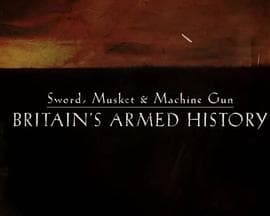 Sword,Musket&amp;MachineGun:Britain'sArmedHistory